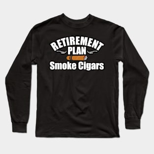 Retirement Plan Smoke Cigars Cigar Smoker Funny Long Sleeve T-Shirt